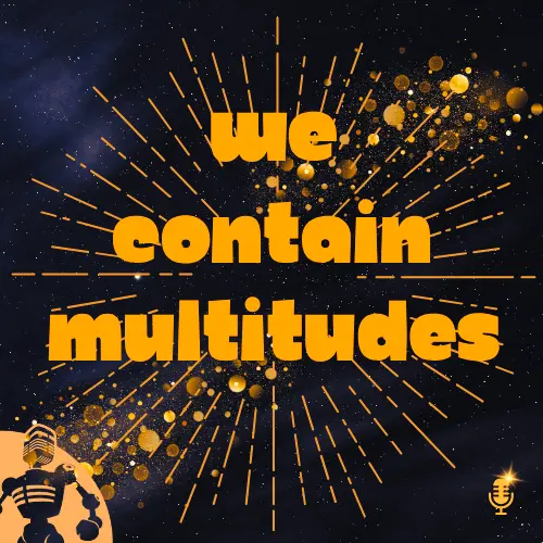 We Contain Multitudes podcast logo featuring starbursts and cosmic matter with The Incomparable podcast network logo in the corner.